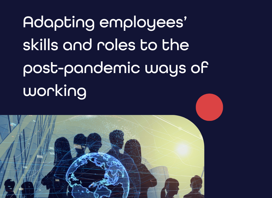 Adapting employees’ skills and roles to the post-pandemic ways of working