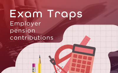 Exam Traps: Tax Stumbling Blocks – Employer pension contributions