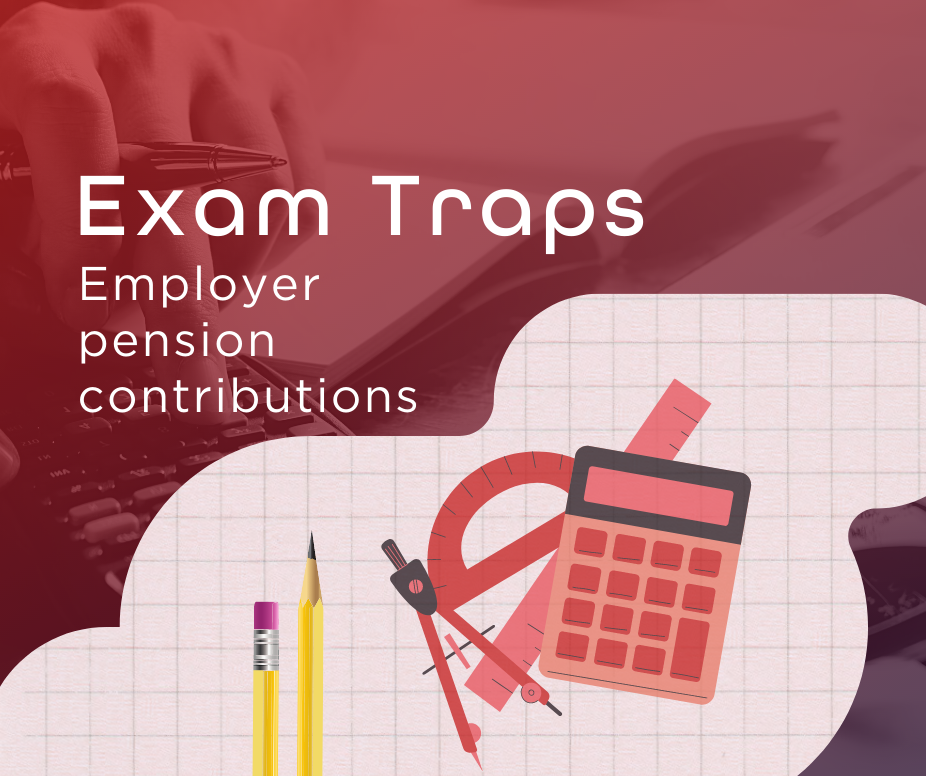 Exam Traps - Employer pension contributions