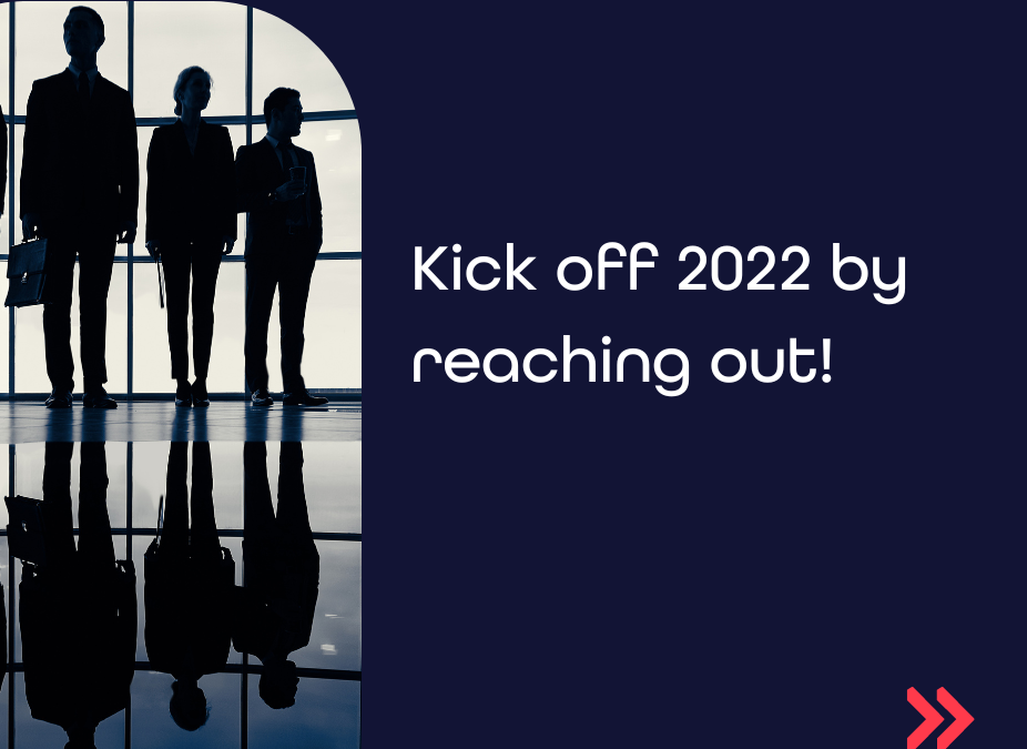 Kick off 2022 by reaching out!