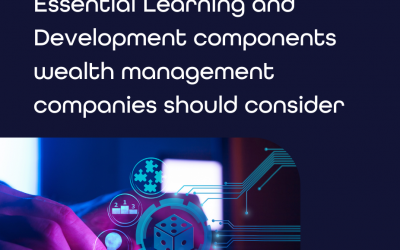 Essential Learning and Development components wealth management companies should consider 