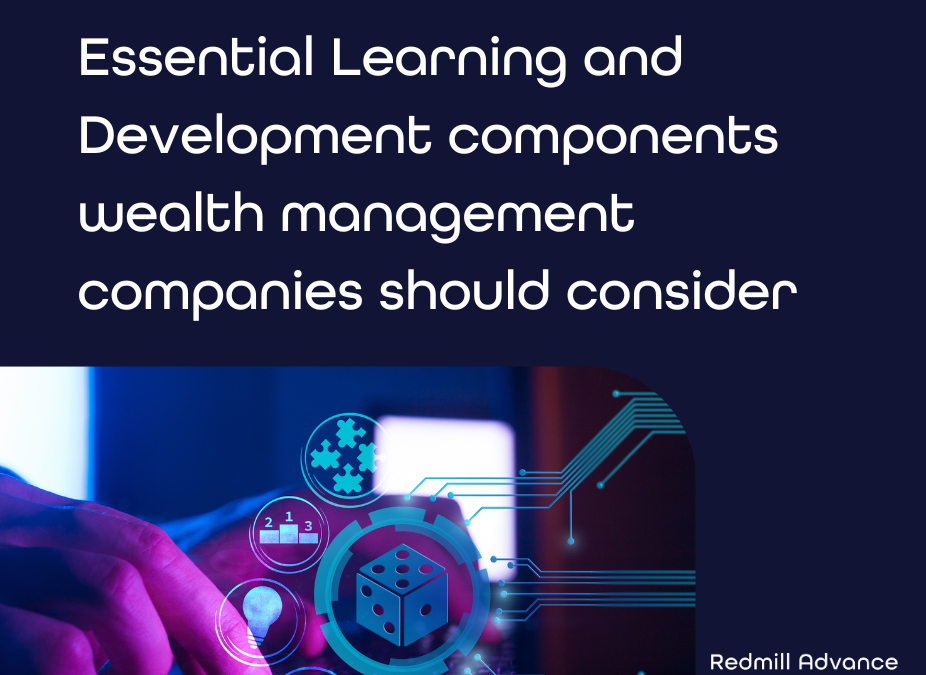 Essential Learning and Development components wealth management companies should consider 