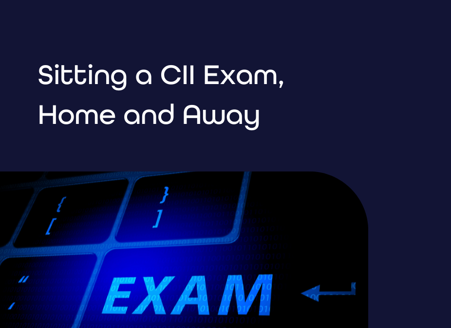 Sitting a CII Exam, Home and Away